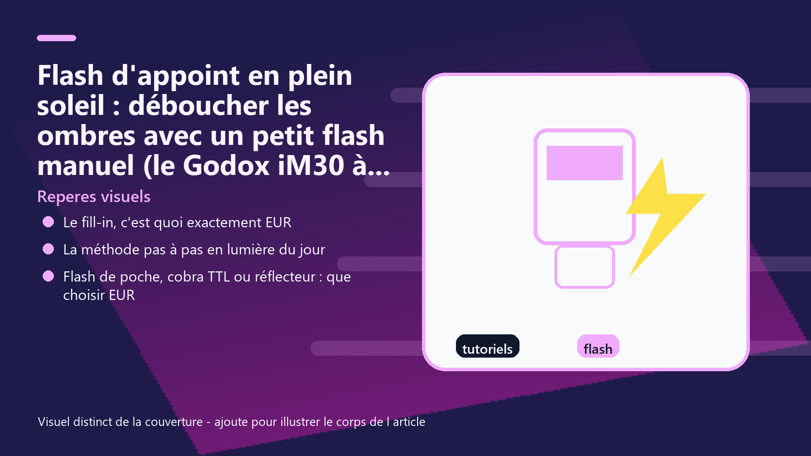 Infographie de reperes visuels pour l article Flash d'appoint en plein soleil : déboucher les ombres avec un petit flash manuel (le Godox iM30 à 32 €)